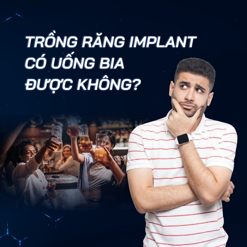 trồng răng implant có uống bia được không smilux