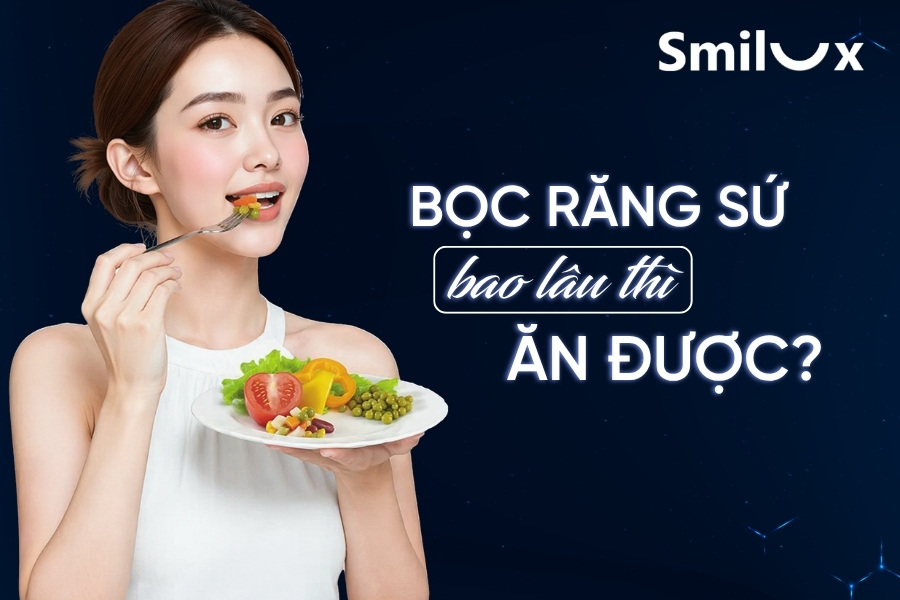Bọc răng sứ bao lâu thì ăn được? Có ăn đồ cứng được không? Bọc răng sứ bao lâu thì ăn được? Có ăn đồ cứng được không?