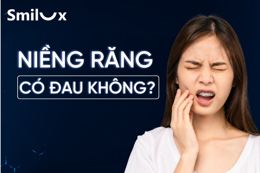 Niềng răng có đau không? Giai đoạn niềng răng nào đau nhất? Niềng răng có đau không? Giai đoạn niềng răng nào đau nhất?