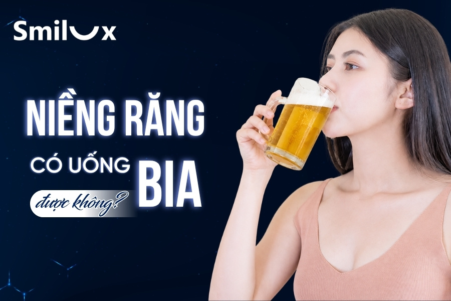 Niềng răng có uống bia được không? Bác sĩ Smilux giải đáp Niềng răng có uống bia được không? Bác sĩ Smilux giải đáp