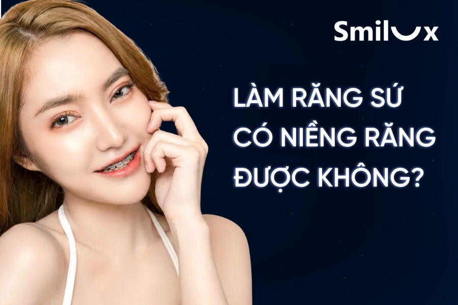 Làm răng sứ có niềng được không? Bác sĩ Smilux giải đáp Làm răng sứ có niềng được không? Bác sĩ Smilux giải đáp