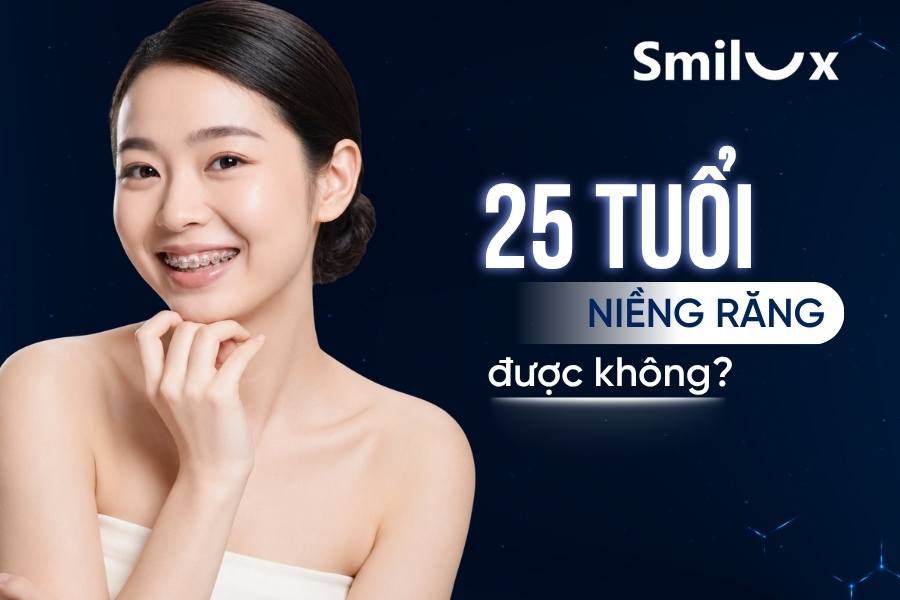 25 tuổi niềng răng được không? Bác sĩ Smilux Dental giải đáp 25 tuổi niềng răng được không? Bác sĩ Smilux Dental giải đáp