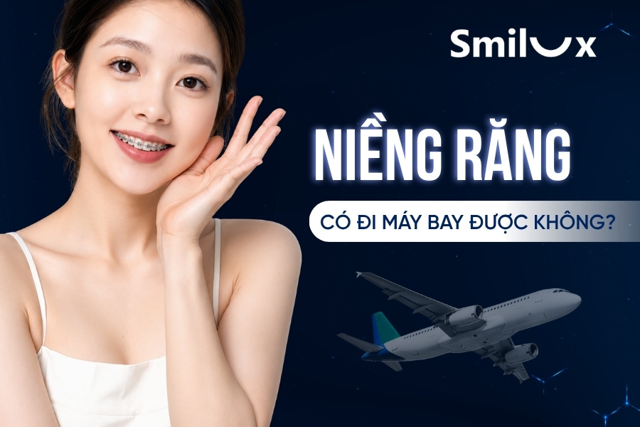 Niềng răng có đi máy bay được không? Một số lưu ý an toàn cần biết Niềng răng có đi máy bay được không? Một số lưu ý an toàn cần biết