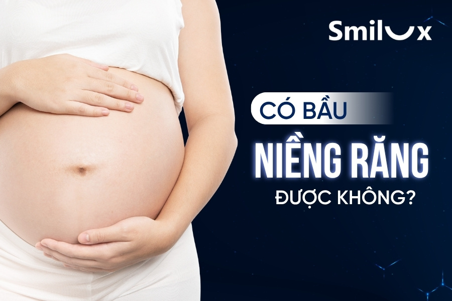 Có bầu niềng răng được không? Có ảnh hưởng đến thai nhi không? Có bầu niềng răng được không? Có ảnh hưởng đến thai nhi không?