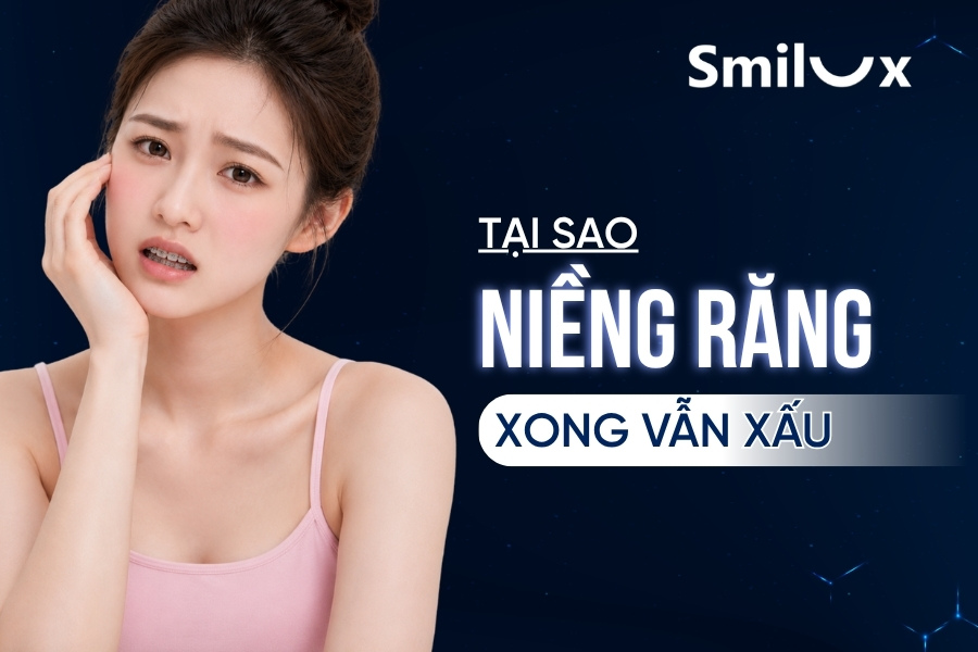 Tại sao niềng răng xong vẫn xấu? Nguyên nhân và cách để niềng răng không bị xấu Tại sao niềng răng xong vẫn xấu? Nguyên nhân và cách để niềng răng không bị xấu